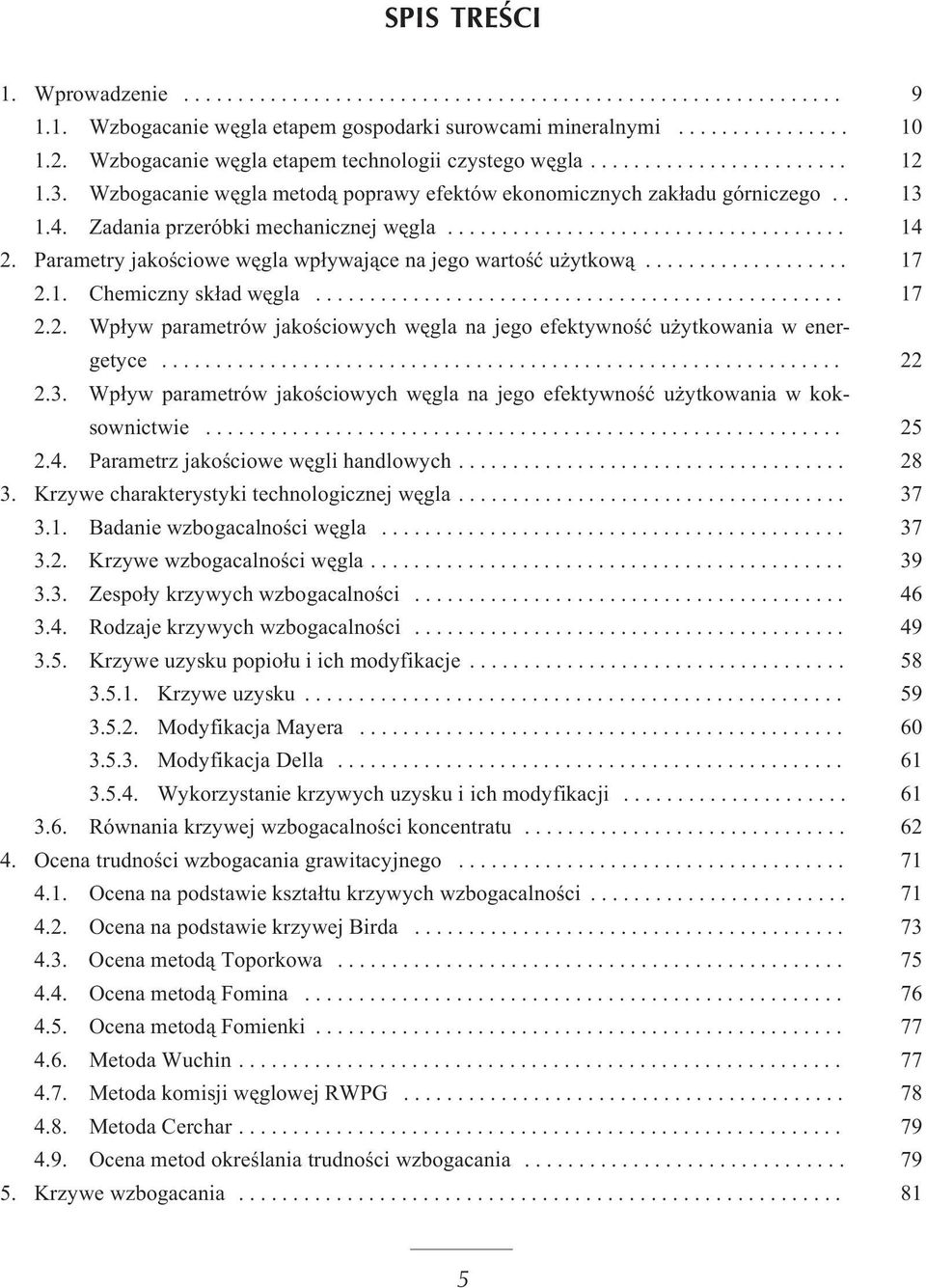.. 17 2.2. Wp³yw parametrów jakoœciowych wêgla na jego efektywnoœæ u ytkowania w energetyce... 22 2.3. Wp³yw parametrów jakoœciowych wêgla na jego efektywnoœæ u ytkowania w koksownictwie... 25 2.4.