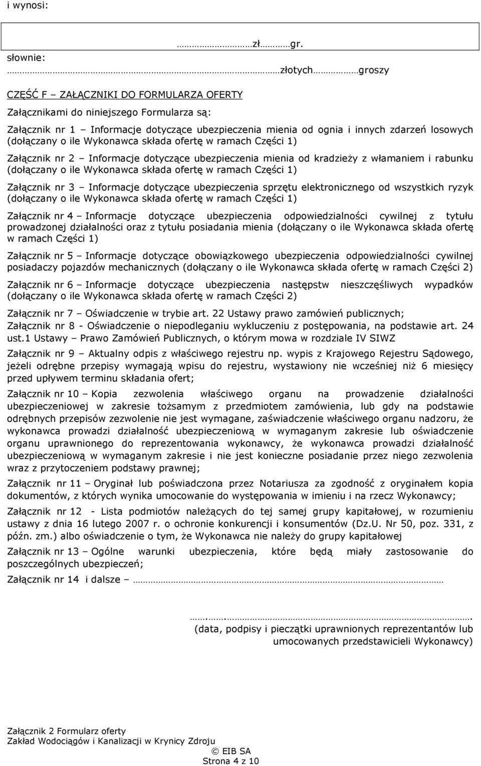 ofertę w ramach Części 1) Załącznik nr 3 Informacje dotyczące ubezpieczenia sprzętu elektronicznego od wszystkich ryzyk (dołączany o ile Wykonawca składa ofertę w ramach Części 1) Załącznik nr 4