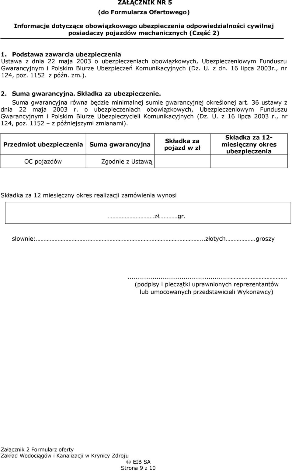 , nr 124, poz. 1152 z późn. zm.). 2. Suma gwarancyjna. Składka za ubezpieczenie. Suma gwarancyjna równa będzie minimalnej sumie gwarancyjnej określonej art. 36 ustawy z dnia 22 maja 2003 r.