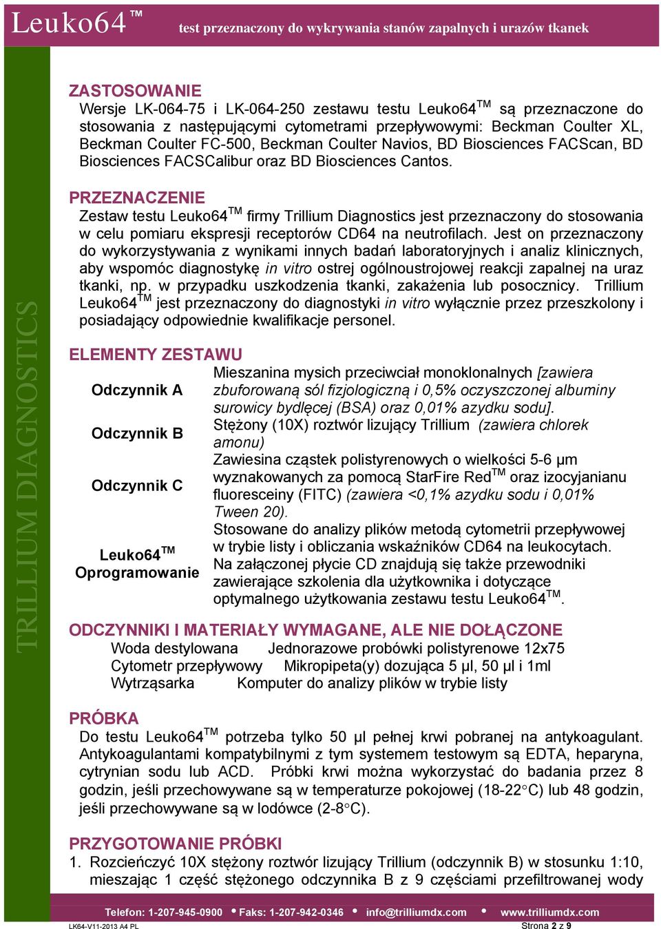 PRZEZNACZENIE Zestaw testu Leuko64 TM firmy Trillium Diagnostics jest przeznaczony do stosowania w celu pomiaru ekspresji receptorów CD64 na neutrofilach.