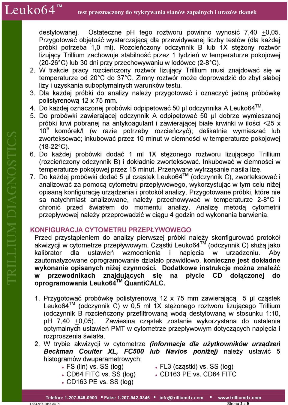 W trakcie pracy rozcieńczony roztwór lizujący Trillium musi znajdować się w temperaturze od 20 C do 37 C. Zimny roztwór może doprowadzić do zbyt słabej lizy i uzyskania suboptymalnych warunków testu.