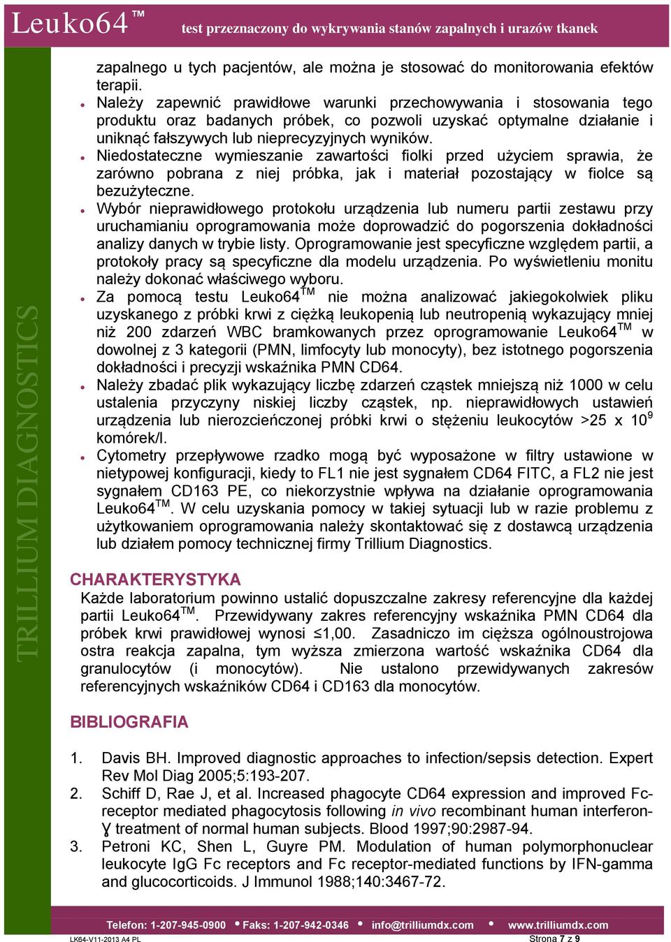 Niedostateczne wymieszanie zawartości fiolki przed użyciem sprawia, że zarówno pobrana z niej próbka, jak i materiał pozostający w fiolce są bezużyteczne.