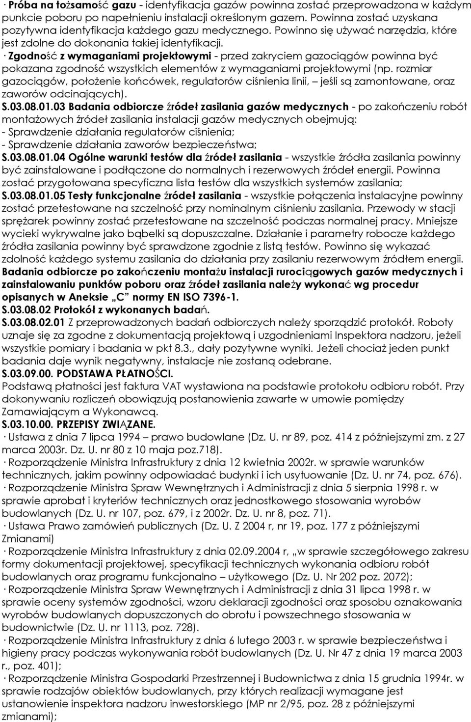 Zgodność z wymaganiami projektowymi - przed zakryciem gazociągów powinna być pokazana zgodność wszystkich elementów z wymaganiami projektowymi (np.