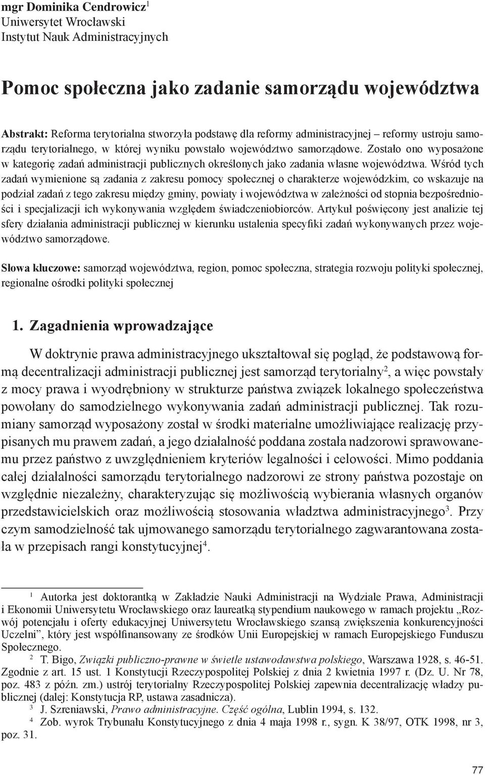 Zostało ono wyposażone w kategorię zadań administracji publicznych określonych jako zadania własne województwa.