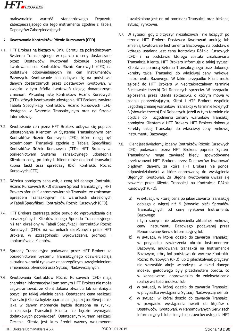 na podstawie odpowiadających im cen Instrumentów Bazowych.