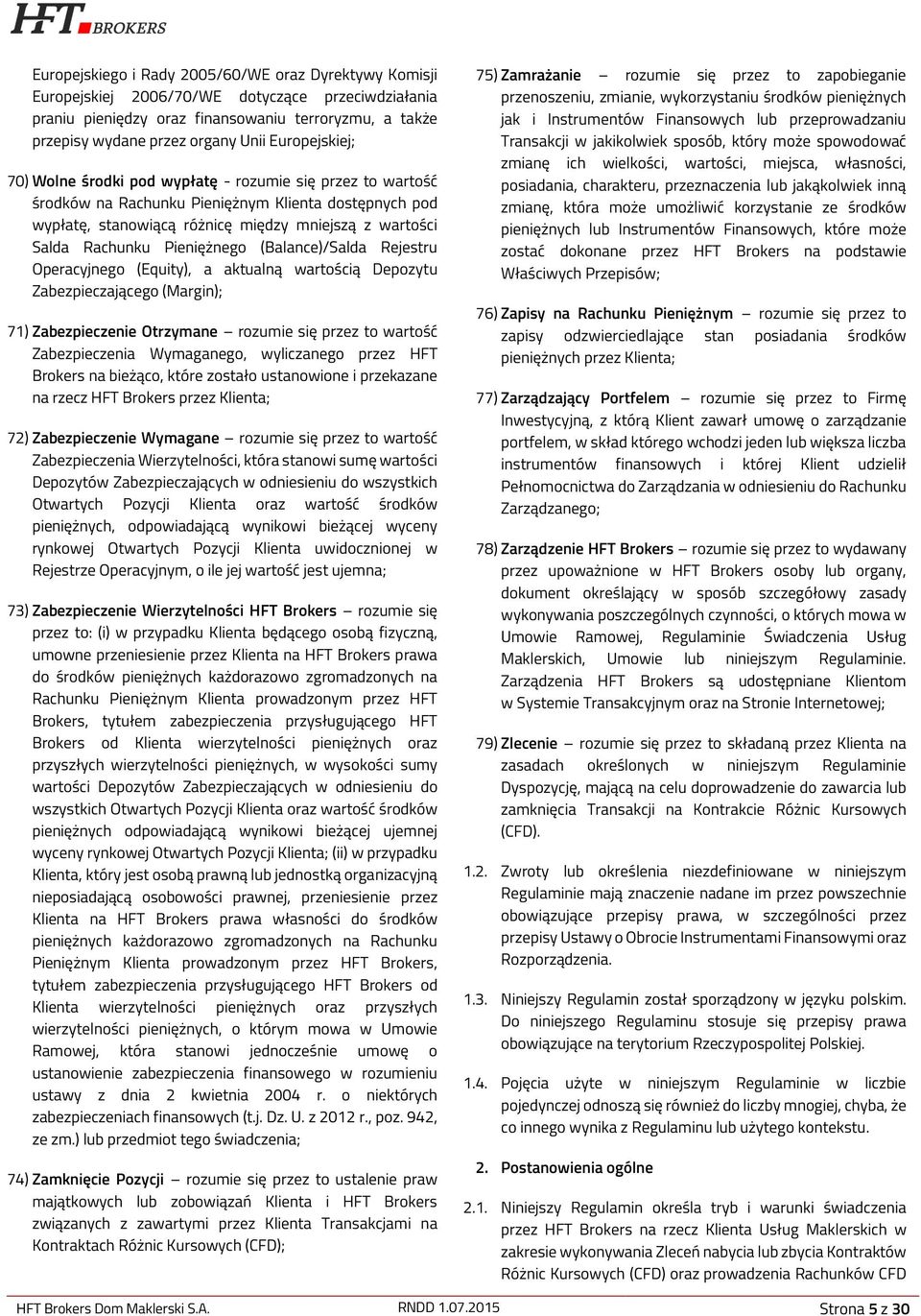 Pieniężnego (Balance)/Salda Rejestru Operacyjnego (Equity), a aktualną wartością Depozytu Zabezpieczającego (Margin); 71) Zabezpieczenie Otrzymane rozumie się przez to wartość Zabezpieczenia