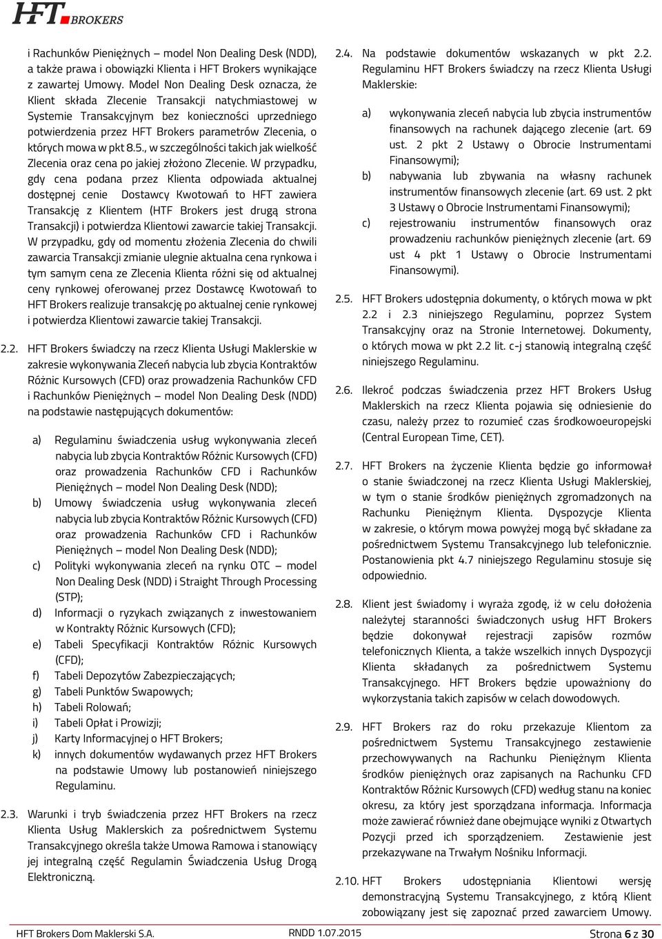 których mowa w pkt 8.5., w szczególności takich jak wielkość Zlecenia oraz cena po jakiej złożono Zlecenie.