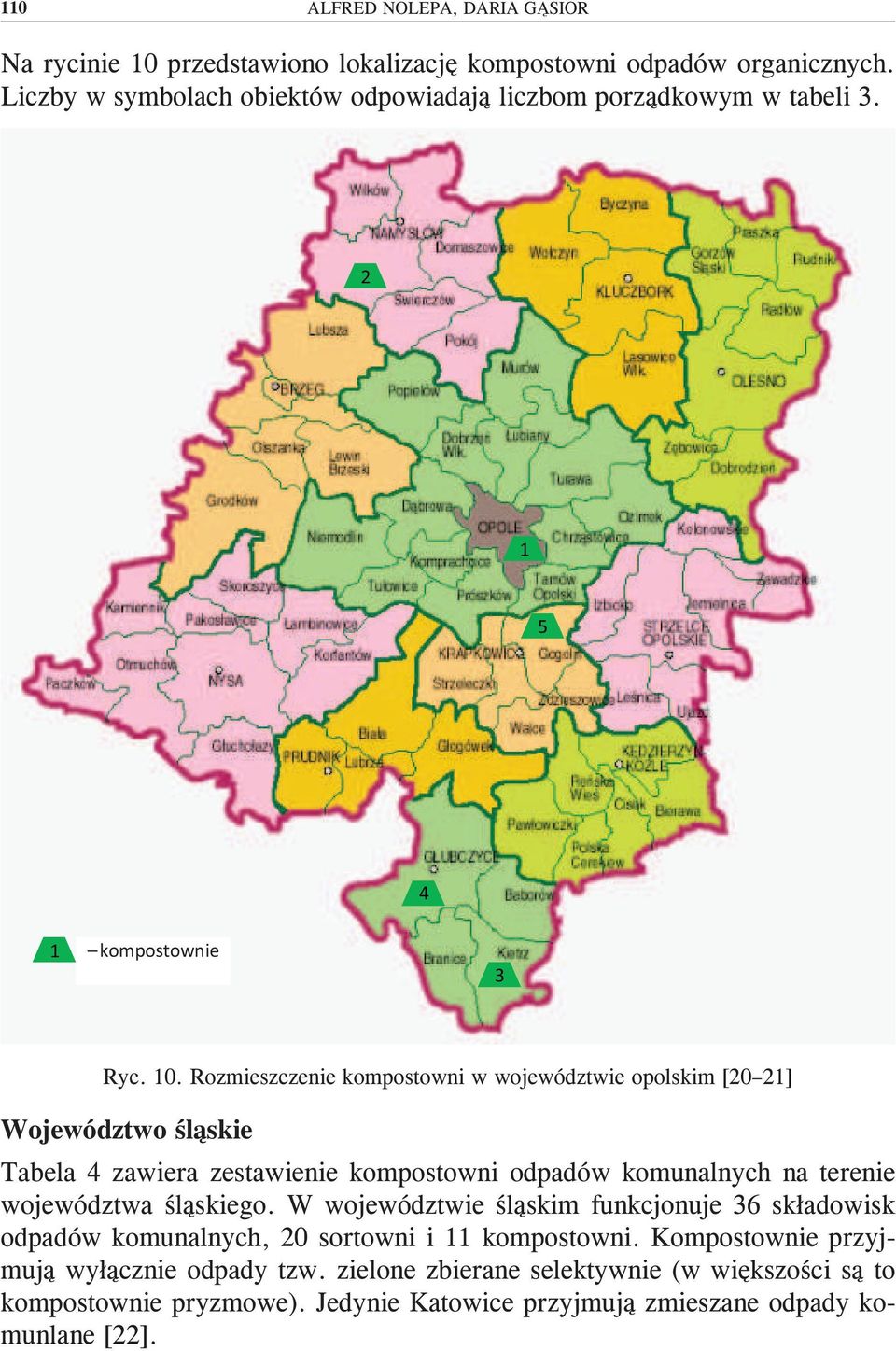Rozmieszczenie kompostowni w województwie opolskim [20 21] Województwo śląskie Tabela 4 zawiera zestawienie kompostowni odpadów komunalnych na terenie województwa