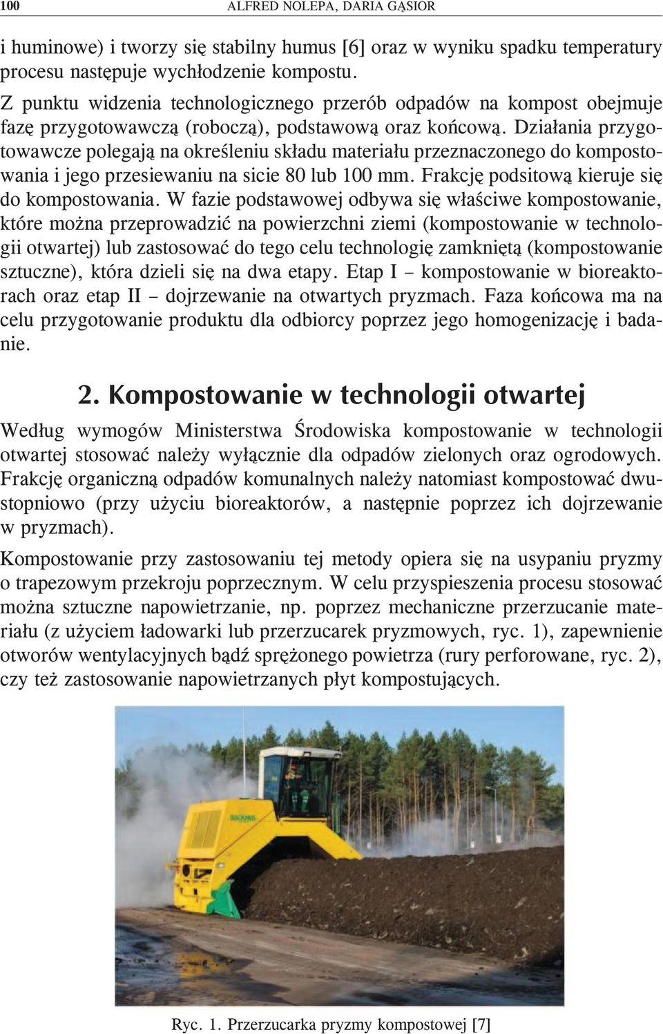 Działania przygotowawcze polegają na określeniu składu materiału przeznaczonego do kompostowania i jego przesiewaniu na sicie 80 lub 100 mm. Frakcję podsitową kieruje się do kompostowania.