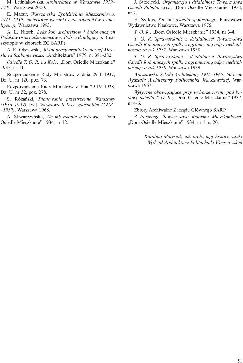 Rozporz dzenie Rady Ministrów z dnia 29 I 1937, Dz. U. nr 120, poz. 73. Rozporz dzenie Rady Ministrów z dnia 29 IV 1938, Dz. U. nr 32, poz. 278. S.