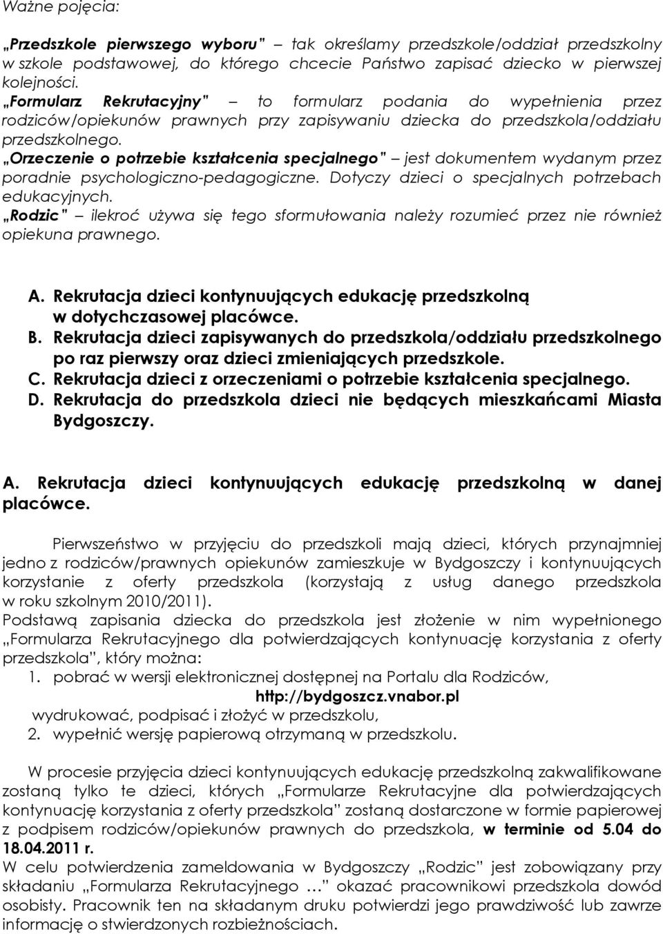 Orzeczenie o potrzebie kształcenia specjalnego jest dokumentem wydanym przez poradnie psychologiczno-pedagogiczne. Dotyczy dzieci o specjalnych potrzebach edukacyjnych.