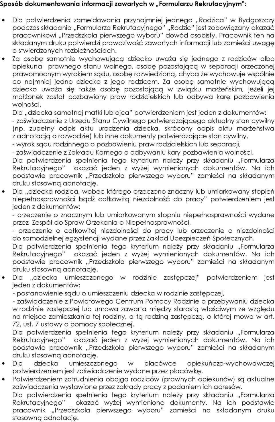 Pracownik ten na składanym druku potwierdzi prawdziwość zawartych informacji lub zamieści uwagę o stwierdzonych rozbieŝnościach.