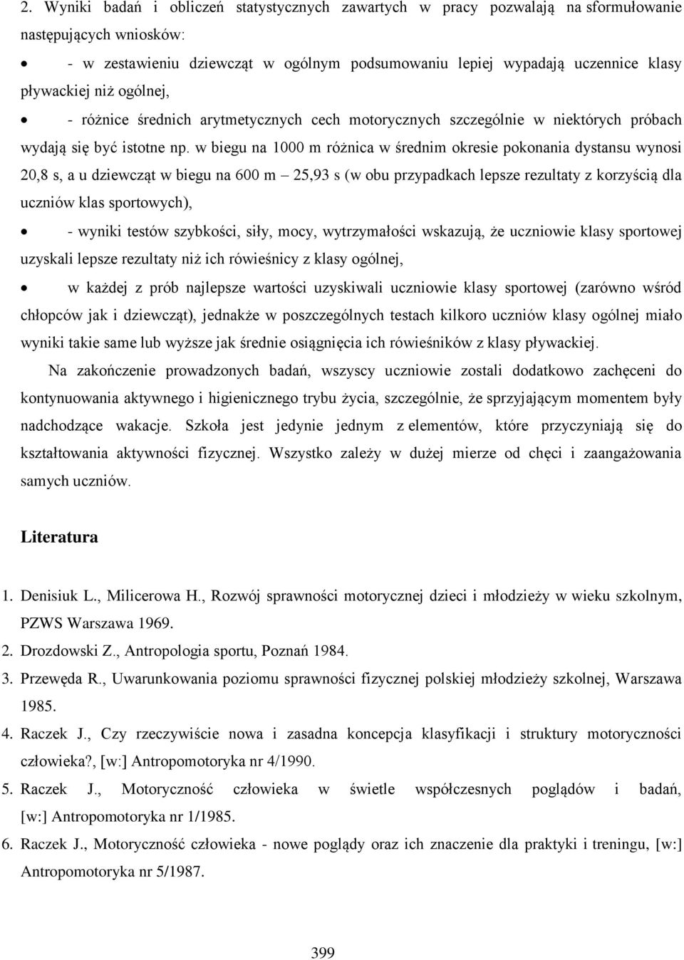 w biegu na 1000 m różnica w średnim okresie pokonania dystansu wynosi 20,8 s, a u dziewcząt w biegu na 600 m 25,93 s (w obu przypadkach lepsze rezultaty z korzyścią dla uczniów klas sportowych), -