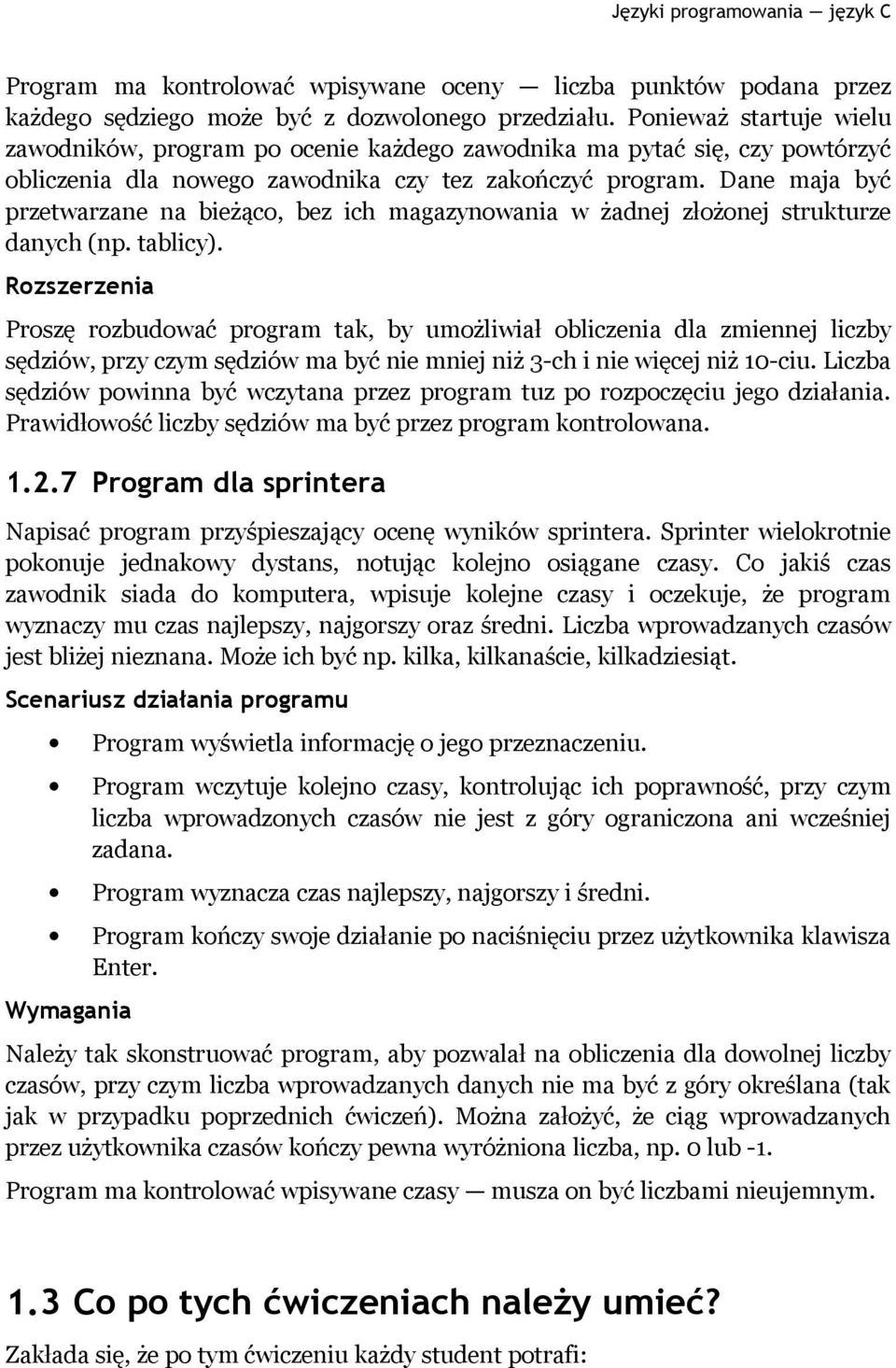 Dane maja być przetwarzane na bieżąco, bez ich magazynowania w żadnej złożonej strukturze danych (np. tablicy).