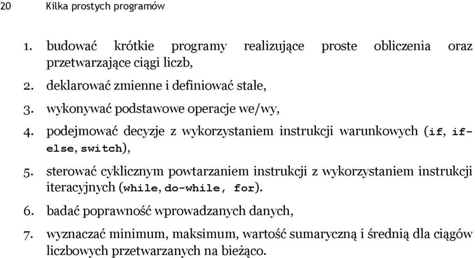 podejmować decyzje z wykorzystaniem instrukcji warunkowych (if, ifelse, switch), 5.