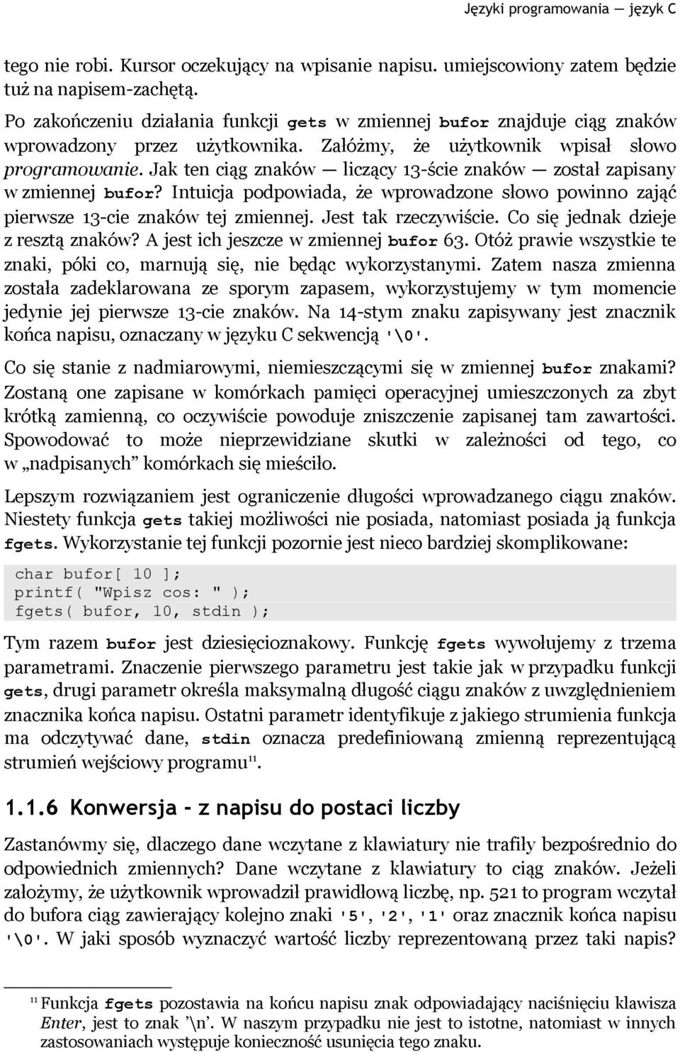 Jak ten ciąg znaków liczący 13-ście znaków został zapisany w zmiennej bufor? Intuicja podpowiada, że wprowadzone słowo powinno zająć pierwsze 13-cie znaków tej zmiennej. Jest tak rzeczywiście.