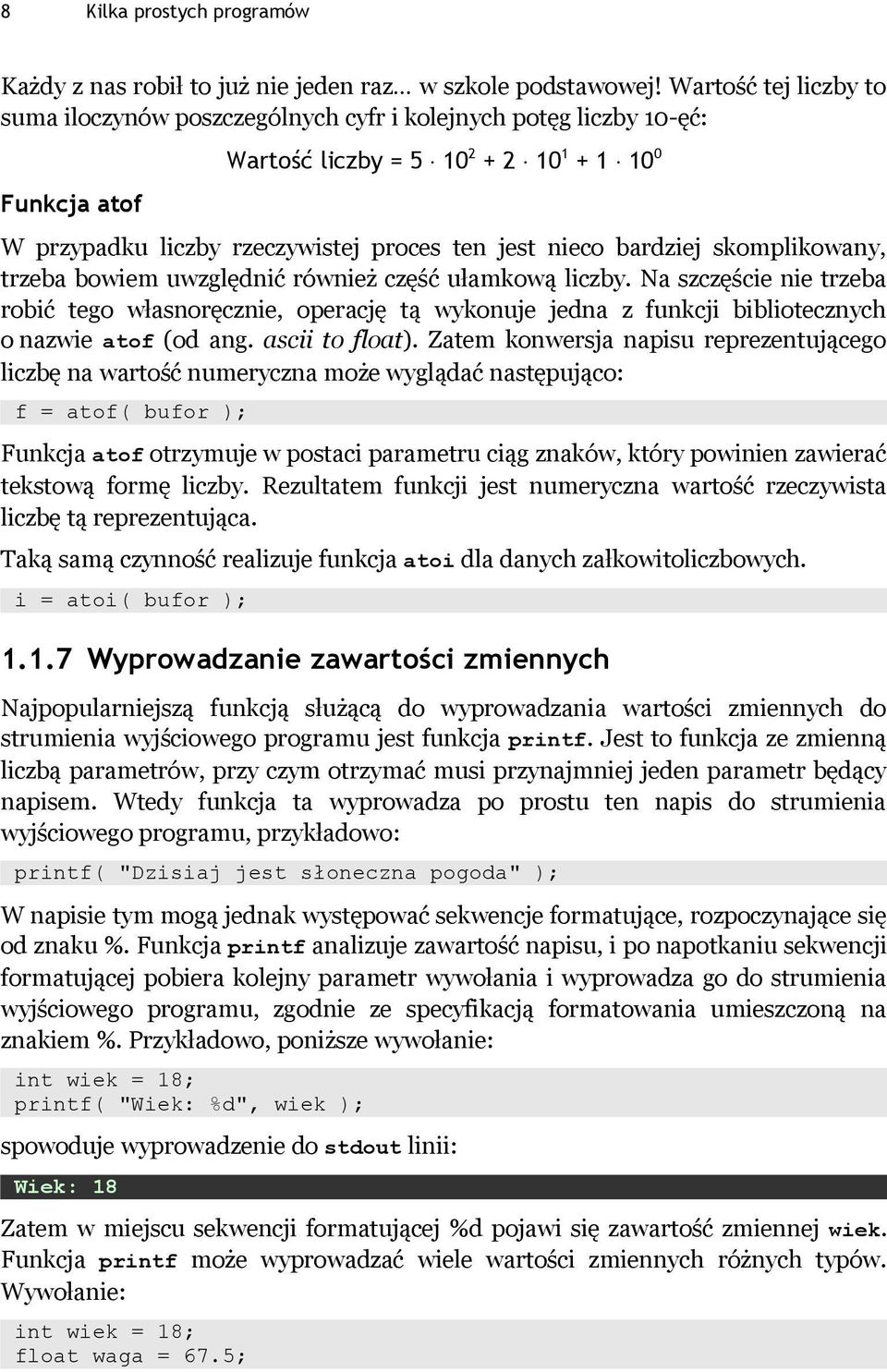 bardziej skomplikowany, trzeba bowiem uwzględnić również część ułamkową liczby.