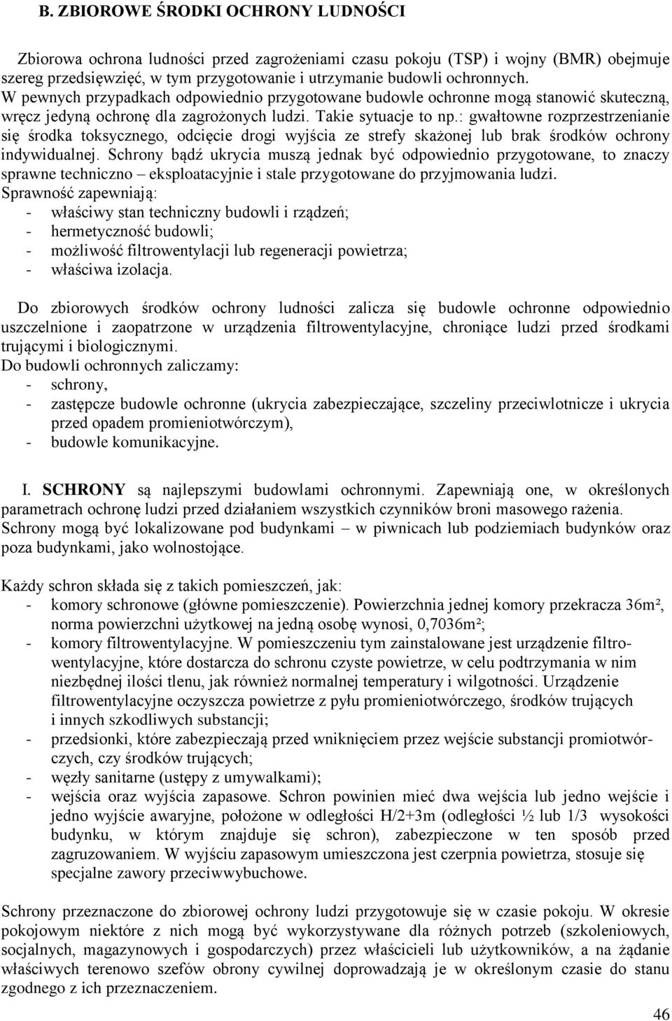 : gwałtowne rozprzestrzenianie się środka toksycznego, odcięcie drogi wyjścia ze strefy skażonej lub brak środków ochrony indywidualnej.