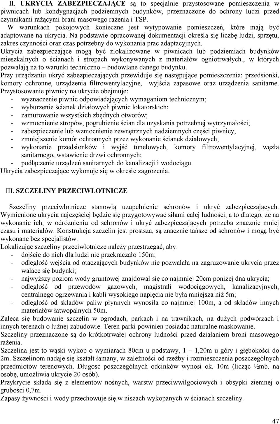 Na podstawie opracowanej dokumentacji określa się liczbę ludzi, sprzętu, zakres czynności oraz czas potrzebny do wykonania prac adaptacyjnych.