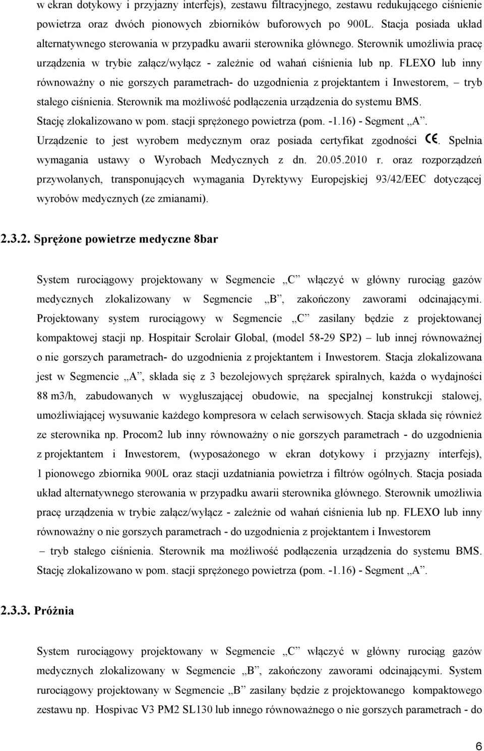 FLEXO lub inny równoważny o nie gorszych parametrach- do uzgodnienia z projektantem i Inwestorem, tryb stałego ciśnienia. Sterownik ma możliwość podłączenia urządzenia do systemu BMS.