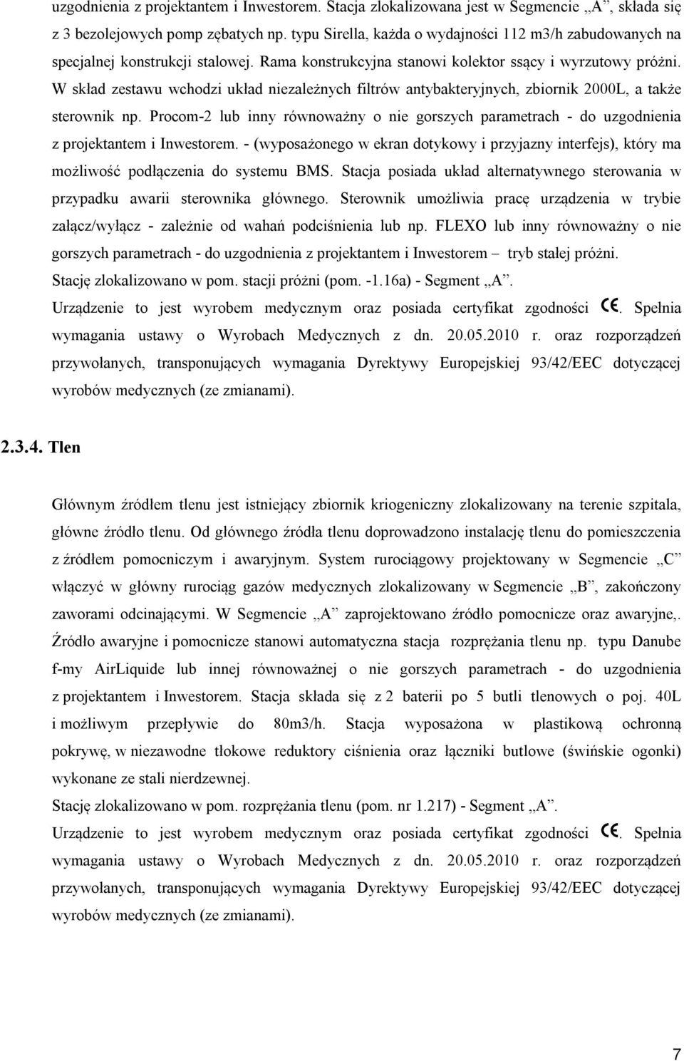 W skład zestawu wchodzi układ niezależnych filtrów antybakteryjnych, zbiornik 2000L, a także sterownik np.