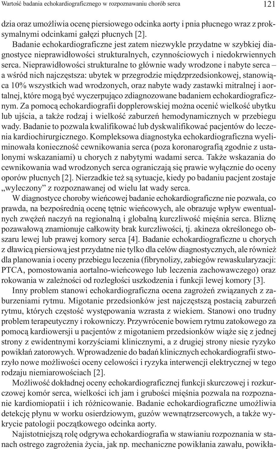 Nieprawid³owoœci strukturalne to g³ównie wady wrodzone i nabyte serca a wœród nich najczêstsza: ubytek w przegrodzie miêdzprzedsionkowej, stanowi¹ca 10% wszystkich wad wrodzonych, oraz nabyte wady
