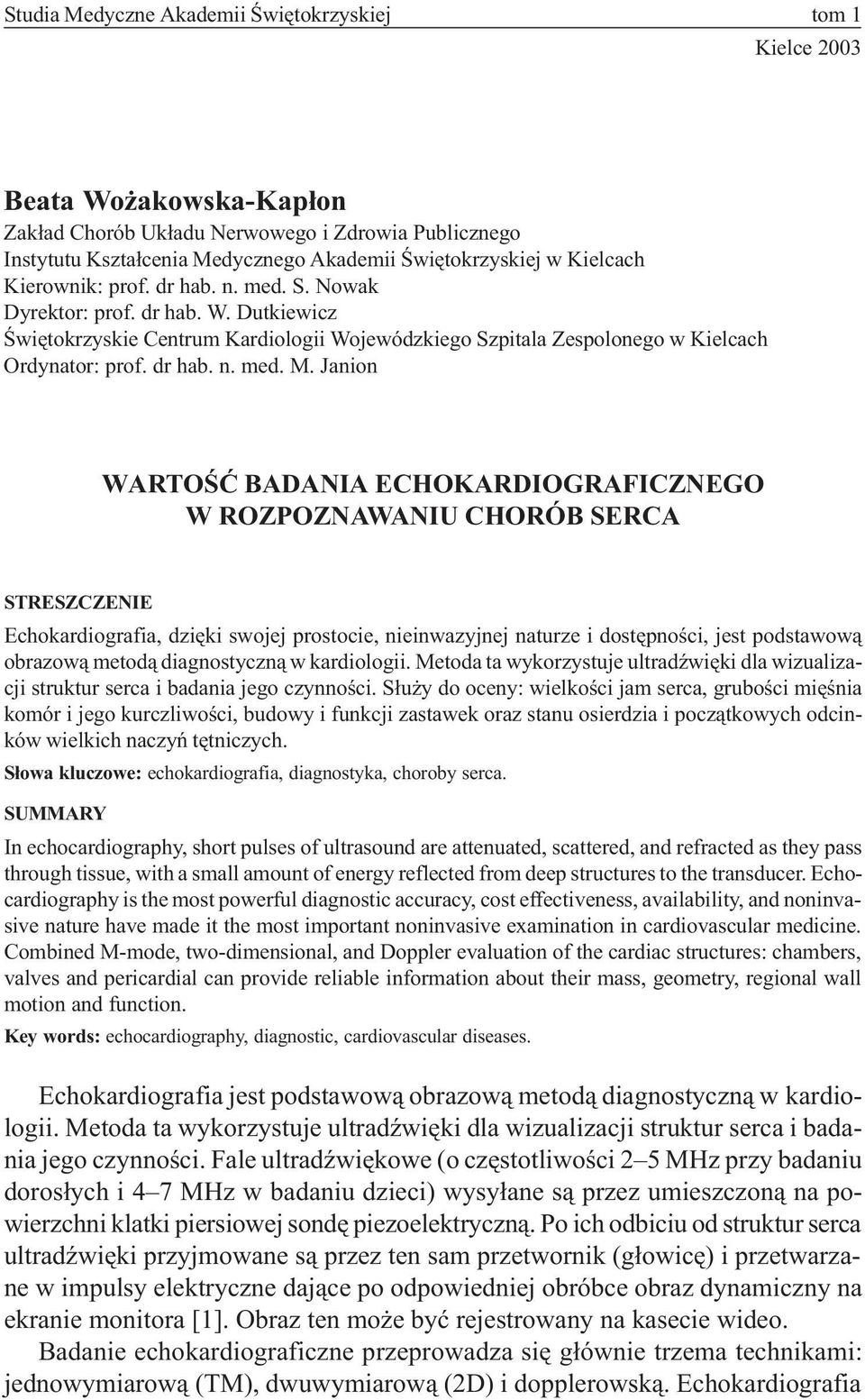 Janion WARTOŒÆ BADANIA ECHOKARDIOGRAFICZNEGO W ROZPOZNAWANIU CHORÓB SERCA STRESZCZENIE Echokardiografia, dziêki swojej prostocie, nieinwazyjnej naturze i dostêpnoœci, jest podstawow¹ obrazow¹ metod¹
