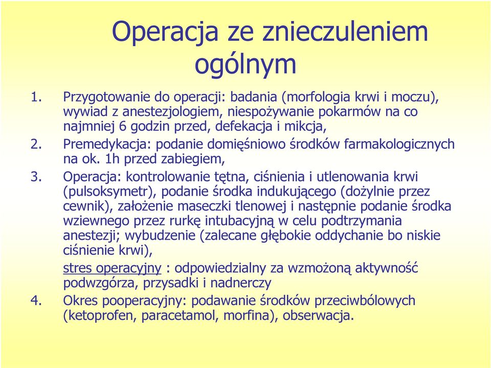 Premedykacja: podanie domięśniowo środków farmakologicznych na ok. 1h przed zabiegiem, 3.
