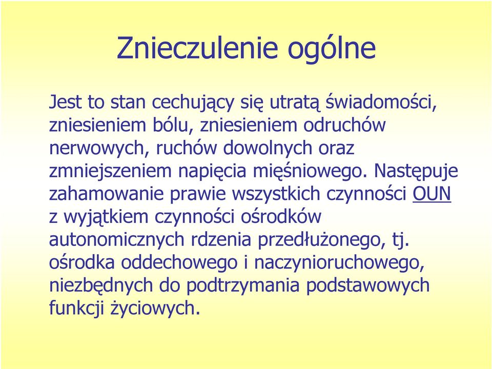 Następuje zahamowanie prawie wszystkich czynności OUN z wyjątkiem czynności ośrodków autonomicznych