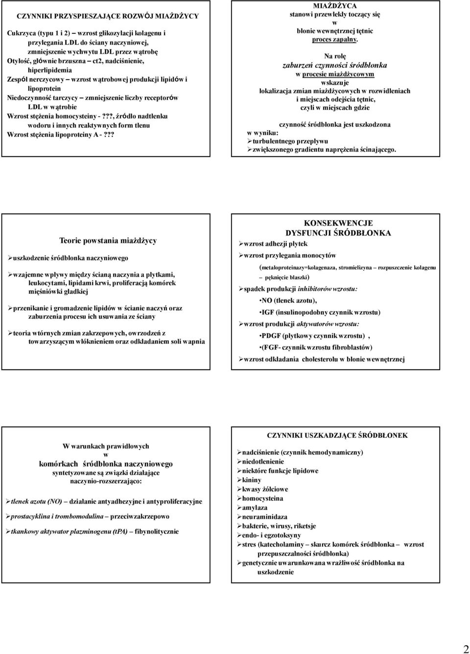 -???, źródło nadtlenku wodoru i innych reaktywnych form tlenu Wzrost stężenia lipoproteiny A -??? MIAŻDŻYCA stanowi przewlekły toczący się w błonie wewnętrznej tętnic proces zapalny.