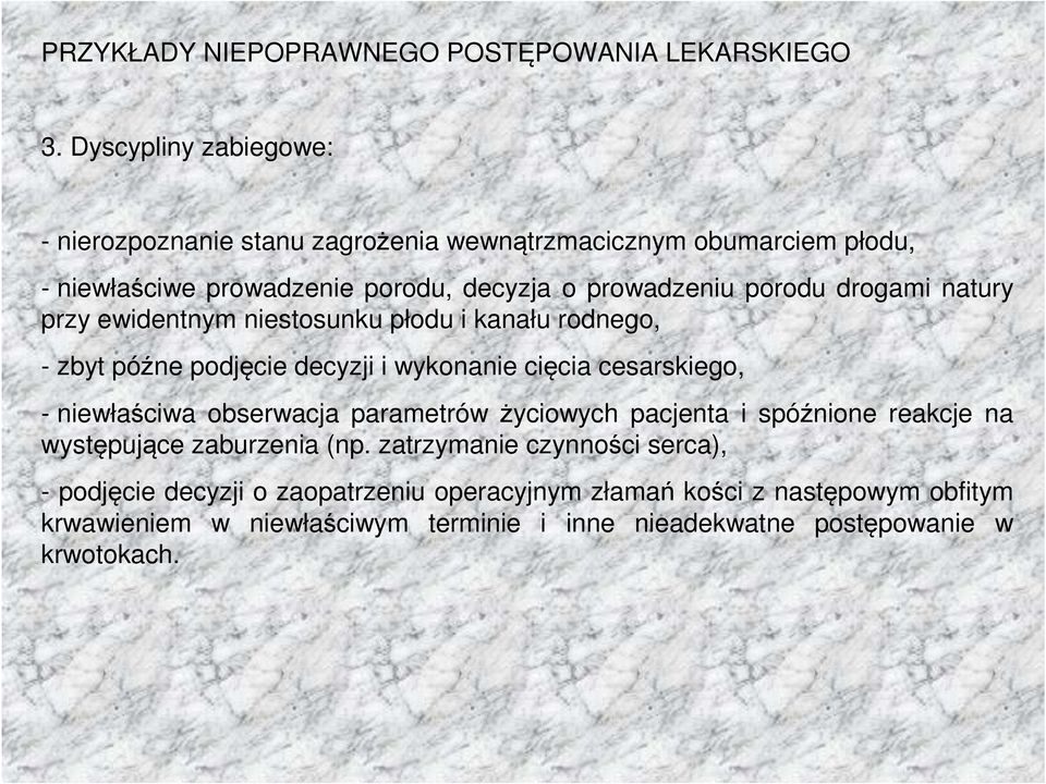 drogami natury przy ewidentnym niestosunku płodu i kanału rodnego, - zbyt późne podjęcie decyzji i wykonanie cięcia cesarskiego, - niewłaściwa obserwacja