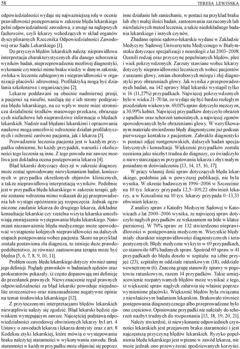 Do przyczyn błędów lekarskich należą: nieprawidłowa interpretacja charakterystycznych dla danego schorzenia wyników badań, nieprzeprowadzenie możliwej diagnostyki, wykonanie czynności mimo braku