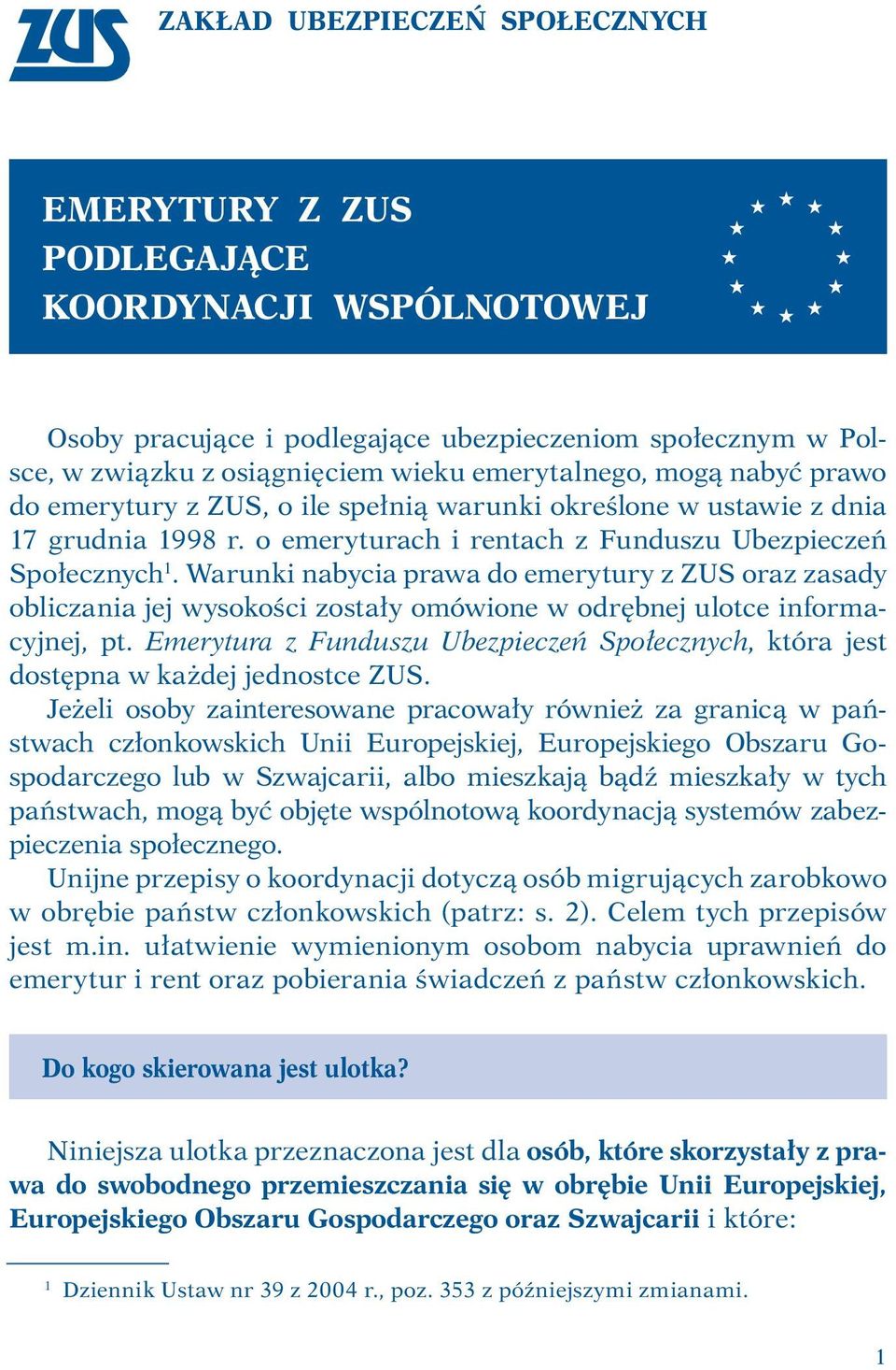 Warunki nabycia prawa do emerytury z ZUS oraz zasady obliczania jej wysokości zostały omówione w odrębnej ulotce informacyjnej, pt.