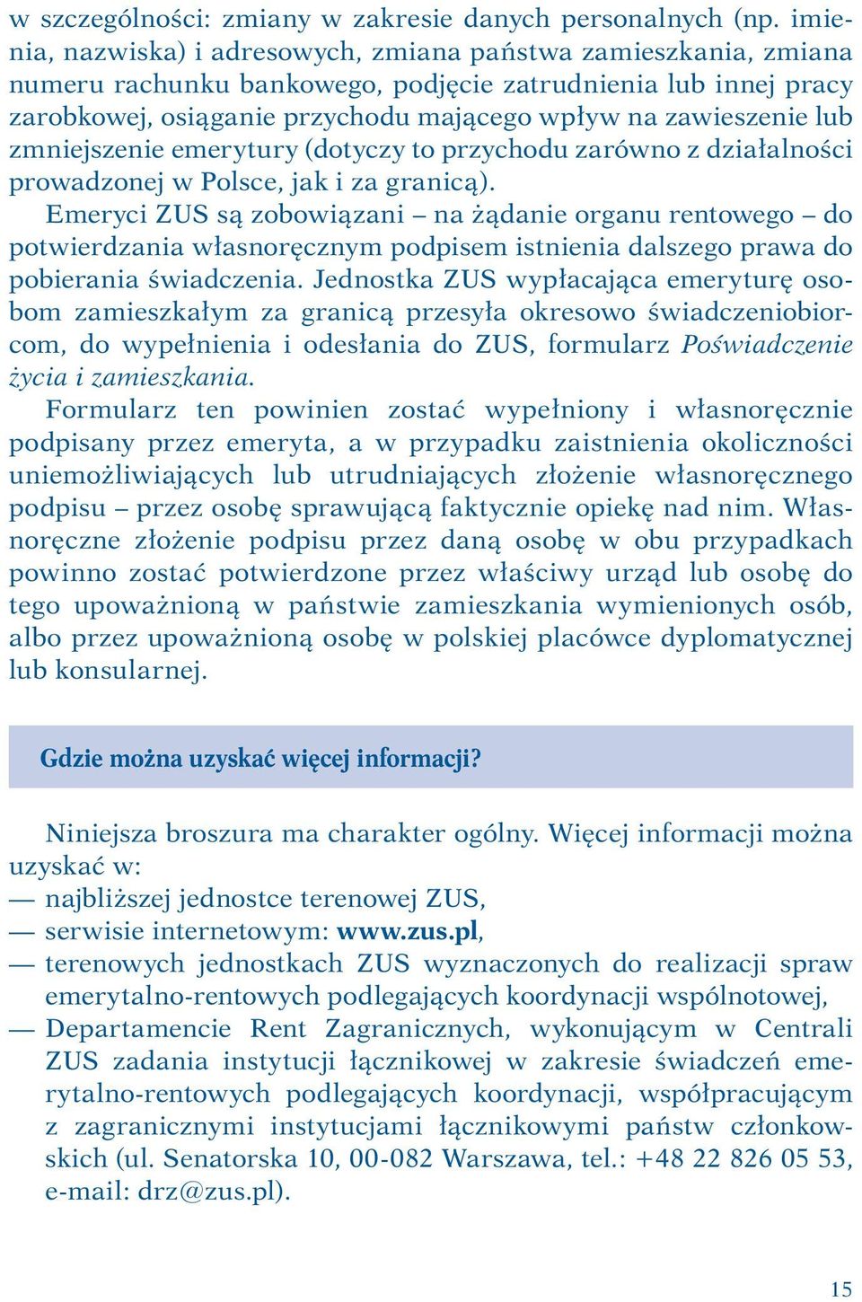 zmniejszenie emerytury (dotyczy to przychodu zarówno z działalności prowadzonej w Polsce, jak i za granicą).