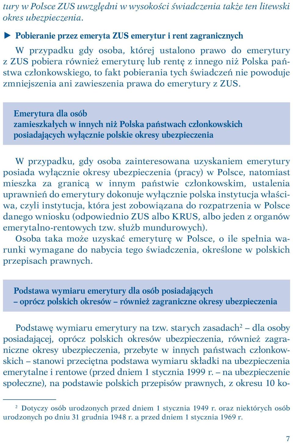 członkowskiego, to fakt pobierania tych świadczeń nie powoduje zmniejszenia ani zawieszenia prawa do emerytury z ZUS.