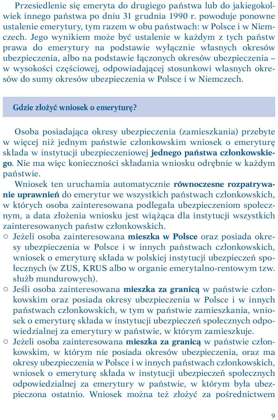 częściowej, odpowiadającej stosunkowi własnych okresów do sumy okresów ubezpieczenia w Polsce i w Niemczech. Gdzie złożyć wniosek o emeryturę?