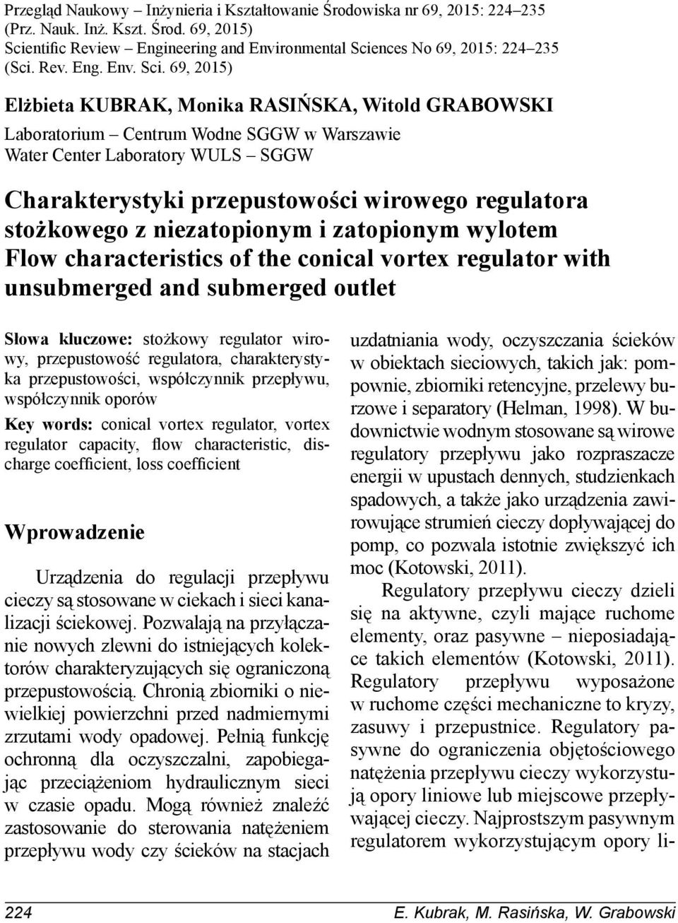 69, 2015) Elżbieta KUBRAK, Monika RASIŃSKA, Witold GRABOWSKI Laboratorium Centrum Wodne SGGW w Warszawie Water Center Laboratory WULS SGGW Charakterystyki przepustowości wirowego regulatora