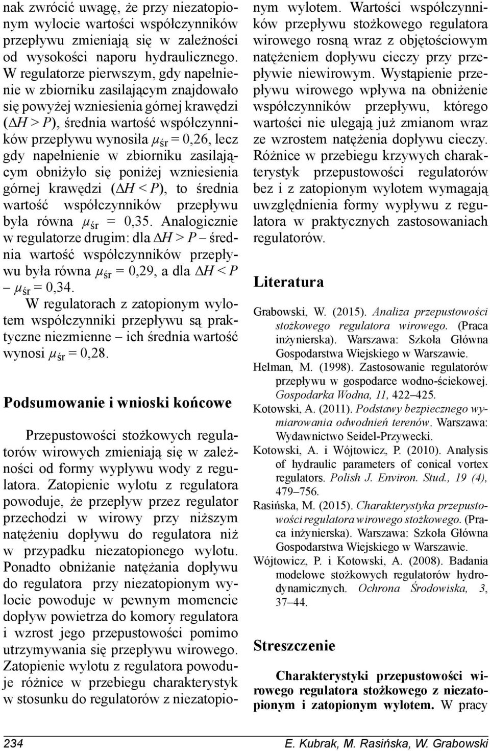 napełnienie w zbiorniku zasilającym obniżyło się poniżej wzniesienia górnej krawędzi (ΔH < P), to średnia wartość współczynników przepływu była równa μ śr = 0,35.