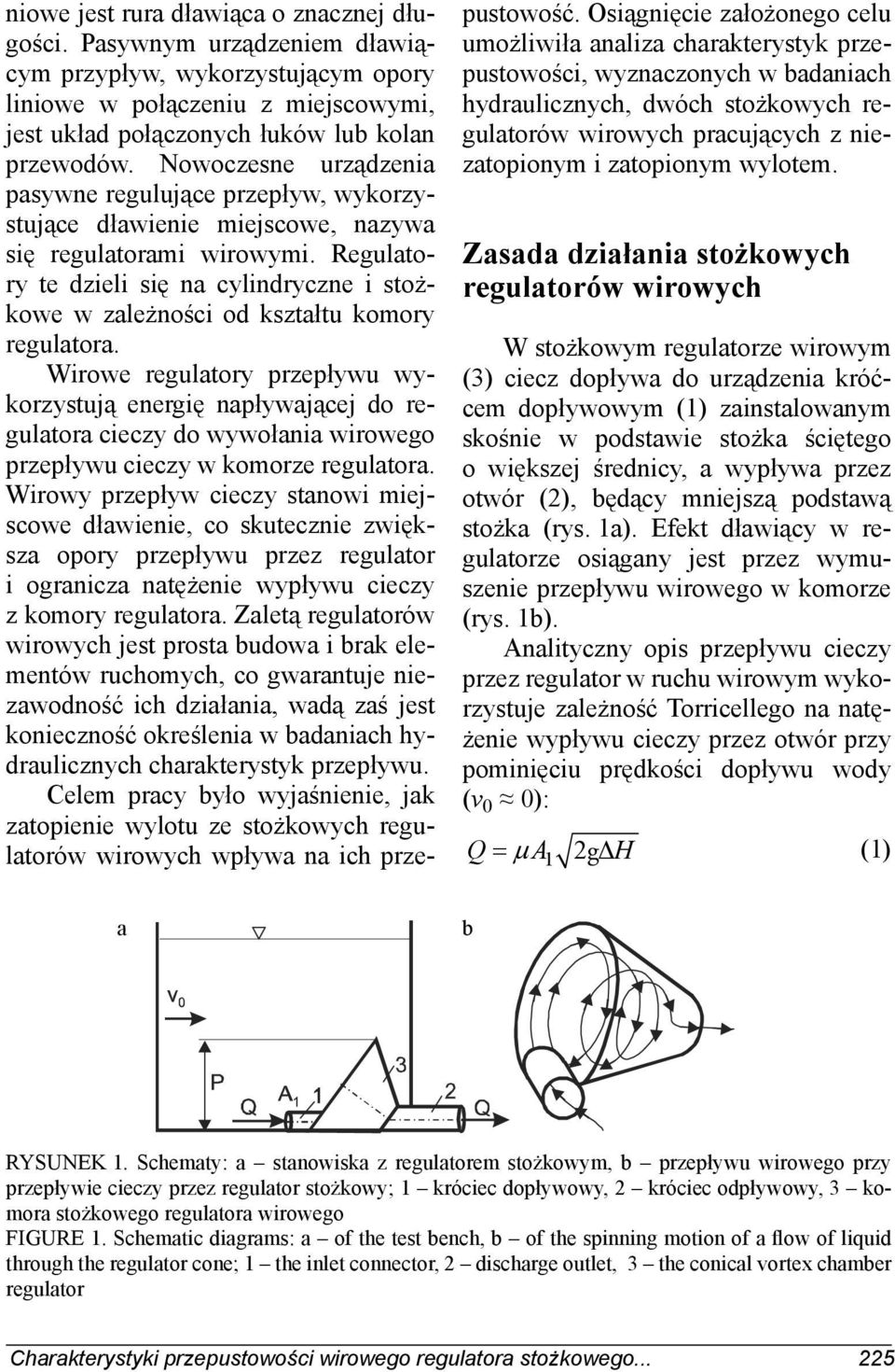 Regulatory te dzieli się na cylindryczne i stożkowe w zależności od kształtu komory regulatora.