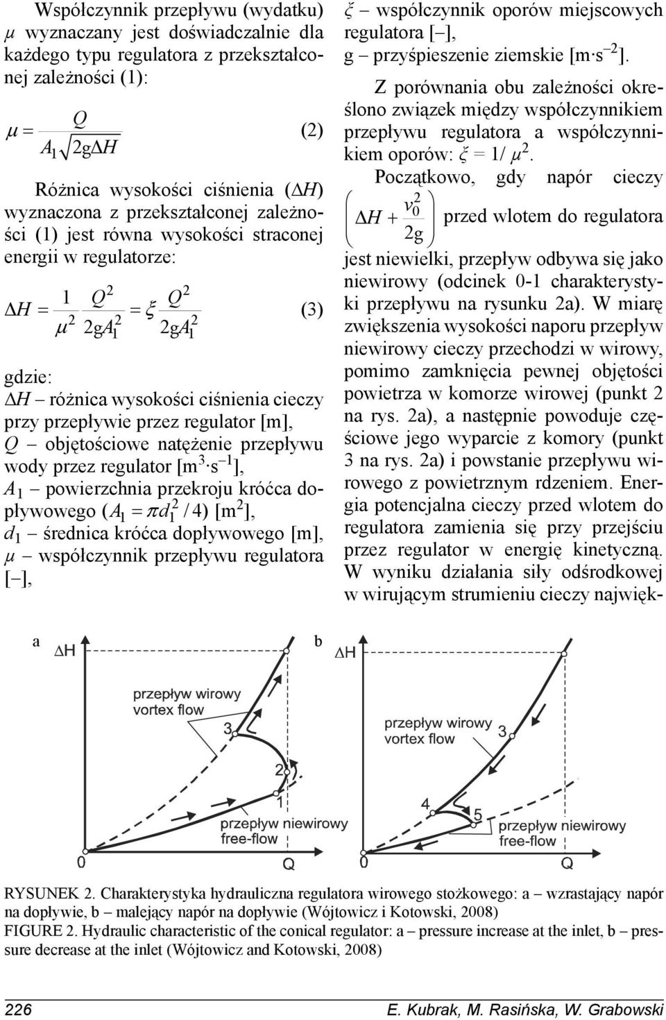 [m], Q objętościowe natężenie przepływu wody przez regulator [m 3 s 1 ], A 1 powierzchnia przekroju króćca dopływowego ( A d /4) [m 2 ], d 1 średnica króćca dopływowego [m], μ współczynnik przepływu