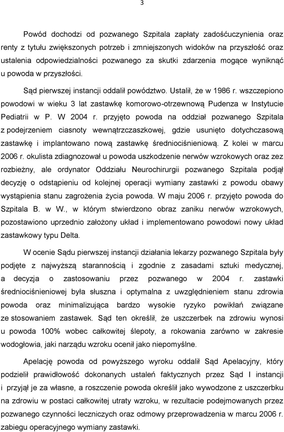 wszczepiono powodowi w wieku 3 lat zastawkę komorowo-otrzewnową Pudenza w Instytucie Pediatrii w P. W 2004 r.