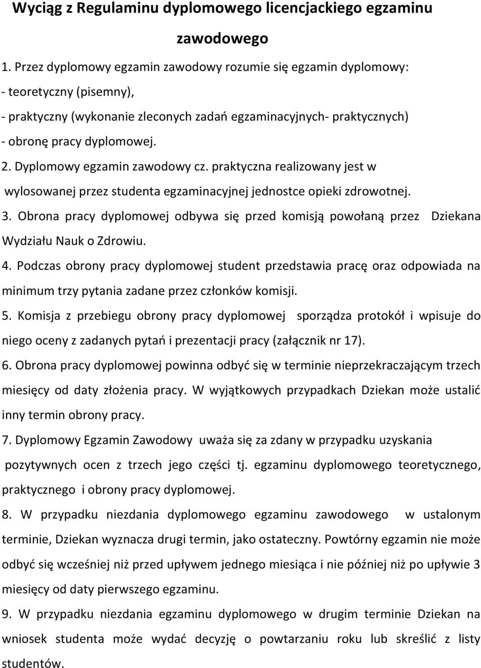 Dyplomowy egzamin zawodowy cz. praktyczna realizowany jest w wylosowanej przez studenta egzaminacyjnej jednostce opieki zdrowotnej. 3.