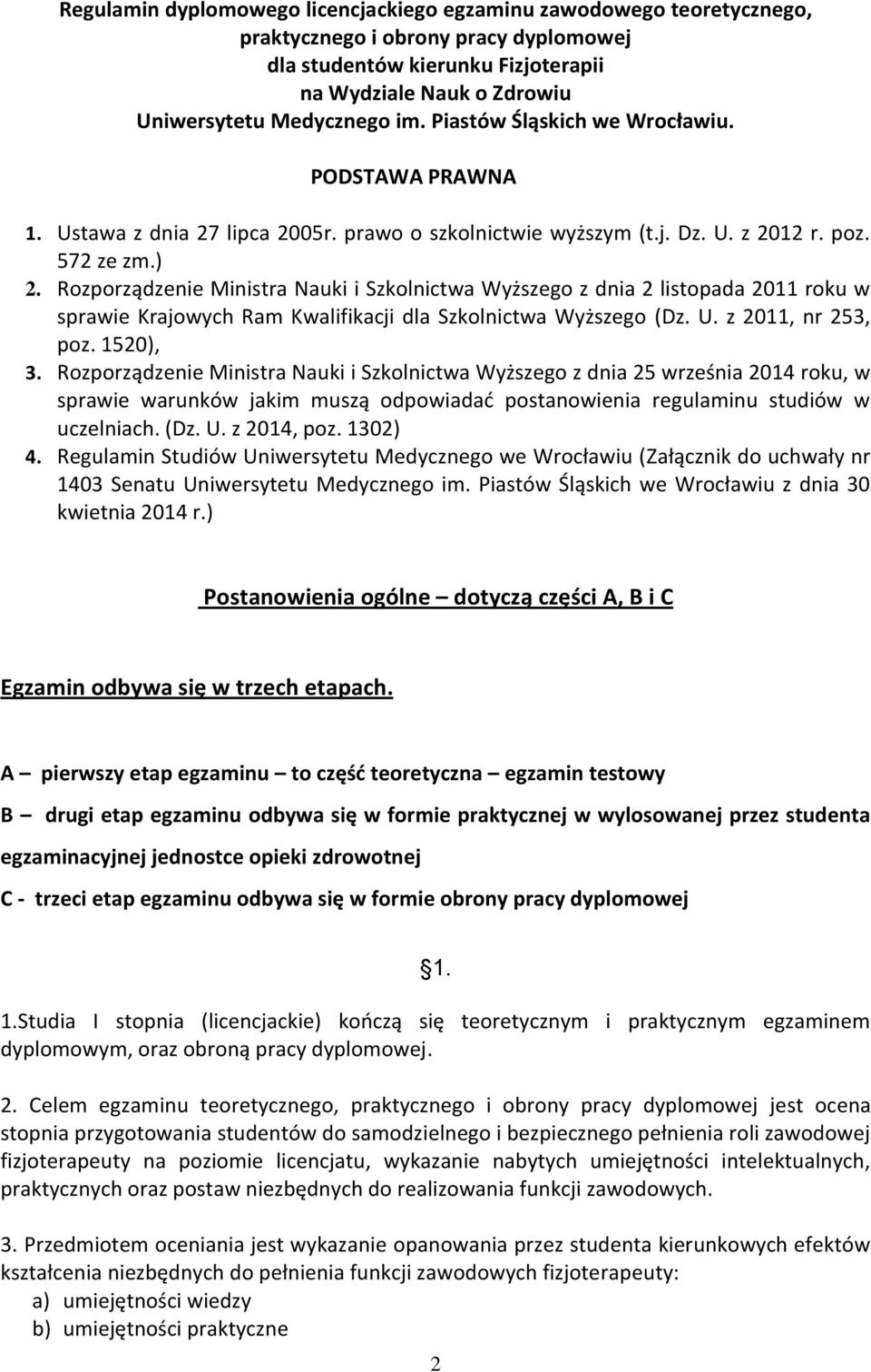 Rozporządzenie Ministra Nauki i Szkolnictwa Wyższego z dnia 2 listopada 2011 roku w sprawie Krajowych Ram Kwalifikacji dla Szkolnictwa Wyższego (Dz. U. z 2011, nr 253, poz. 1520), 3.