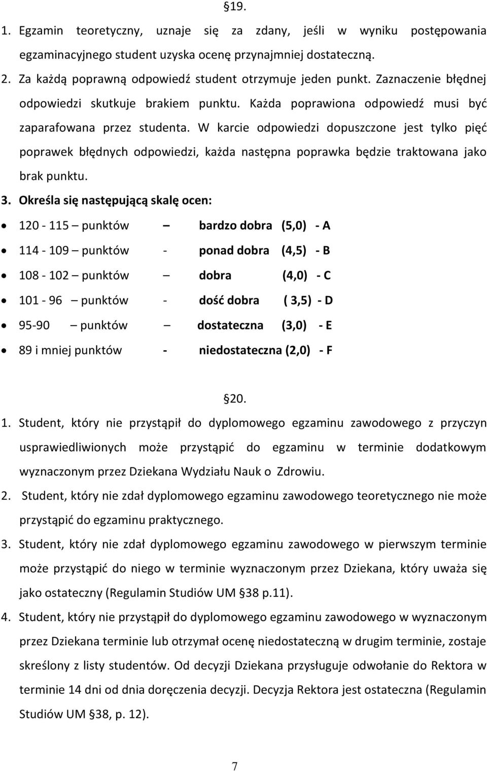 W karcie odpowiedzi dopuszczone jest tylko pięć poprawek błędnych odpowiedzi, każda następna poprawka będzie traktowana jako brak punktu. 3.