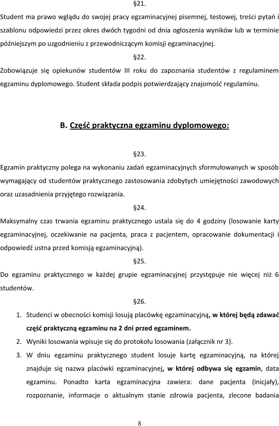 Student składa podpis potwierdzający znajomość regulaminu. B. Część praktyczna egzaminu dyplomowego: 23.