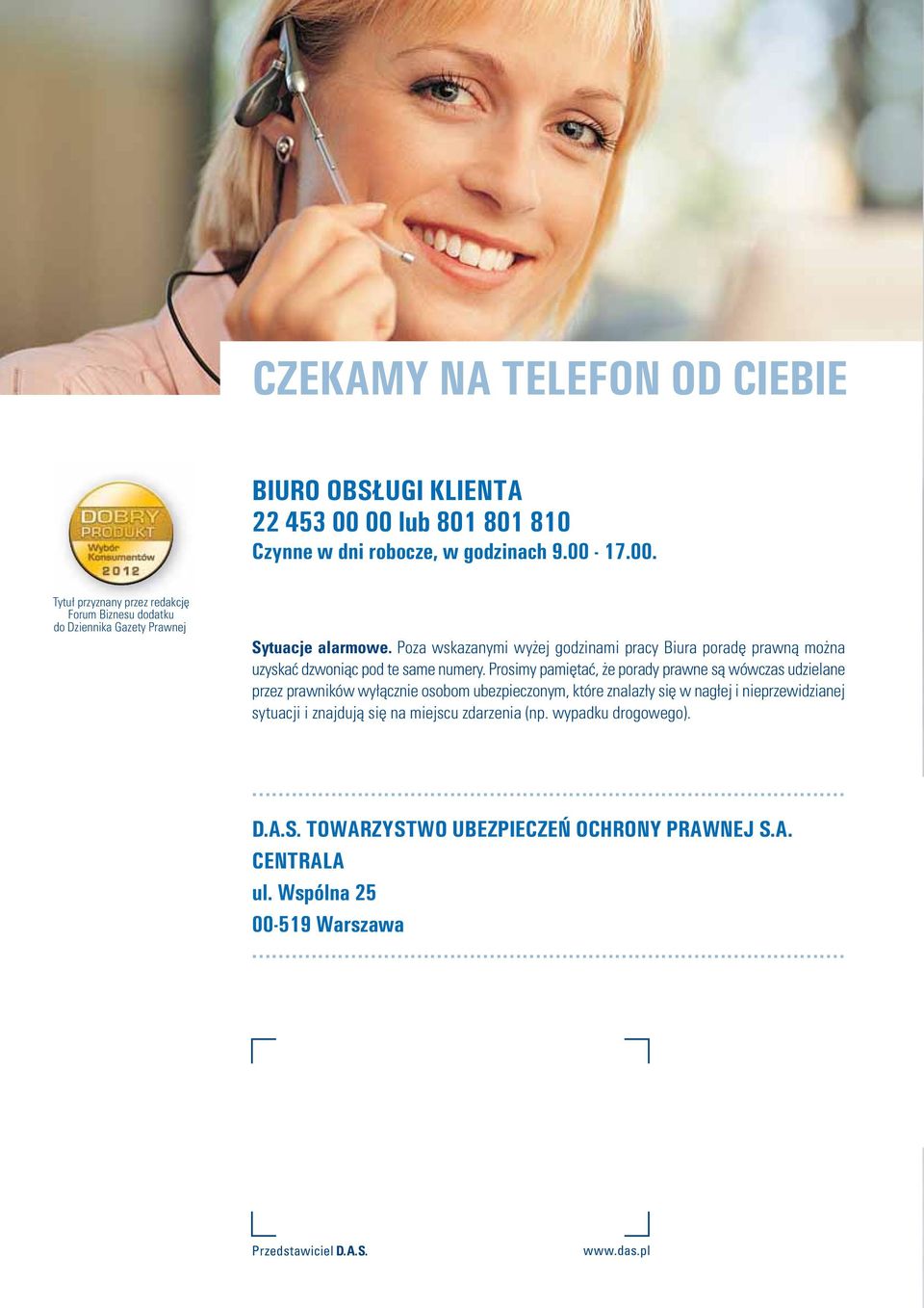 Prosimy pamiętać, że porady prawne są wówczas udzielane przez prawników wyłącznie osobom ubezpieczonym, które znalazły się w nagłej i nieprzewidzianej sytuacji i