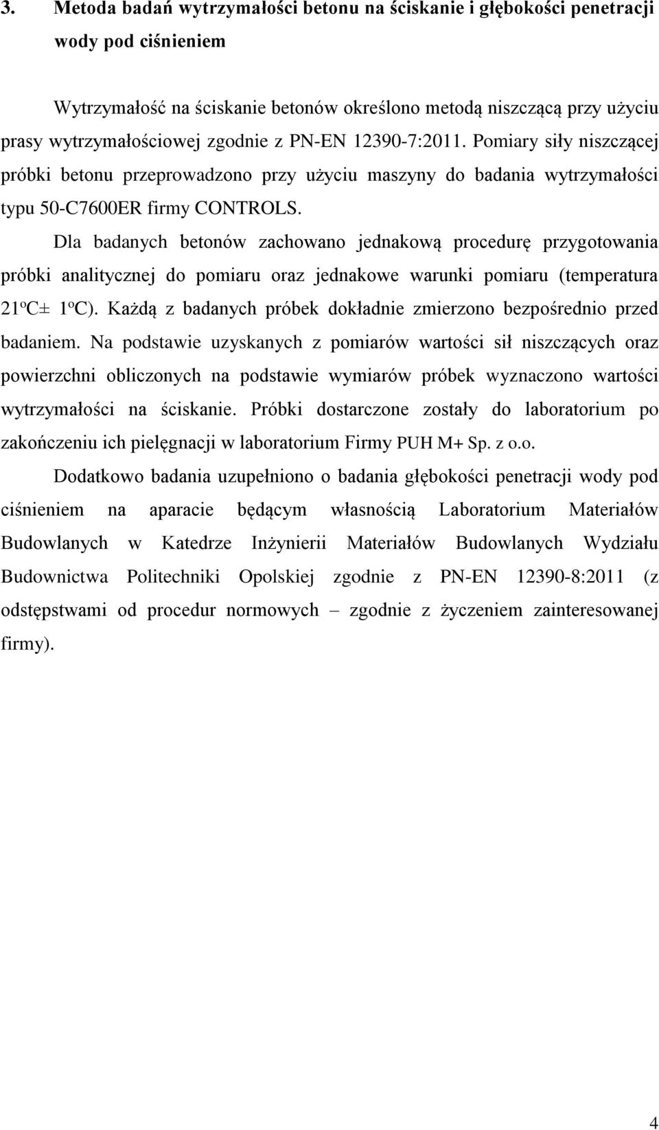 Dla badanych betonów zachowano jednakową procedurę przygotowania próbki analitycznej do pomiaru oraz jednakowe warunki pomiaru (temperatura 21 o C± 1 o C).