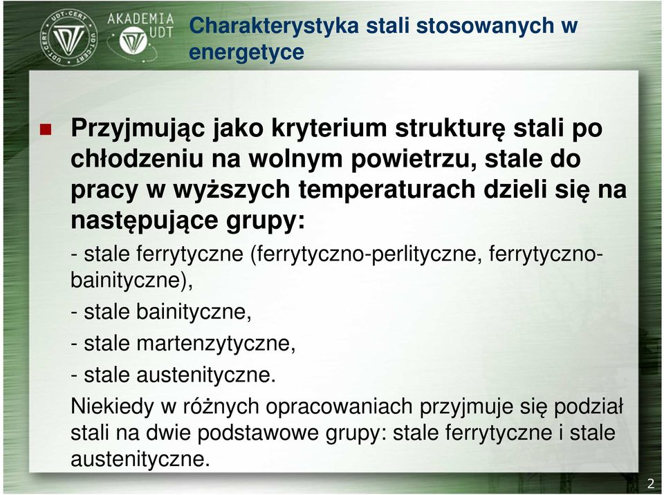 (ferrytyczno-perlityczne, ferrytycznobainityczne), - stale bainityczne, - stale martenzytyczne, - stale