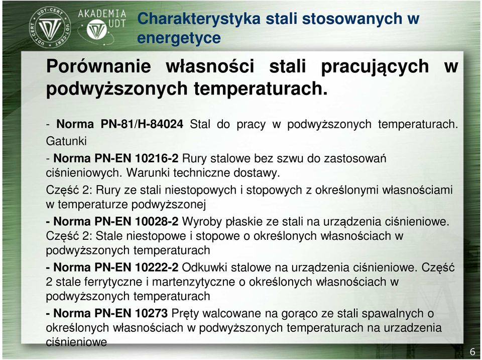 Część 2: Rury ze stali niestopowych i stopowych z określonymi własnościami w temperaturze podwyższonej - Norma PN-EN 10028-2 Wyroby płaskie ze stali na urządzenia ciśnieniowe.