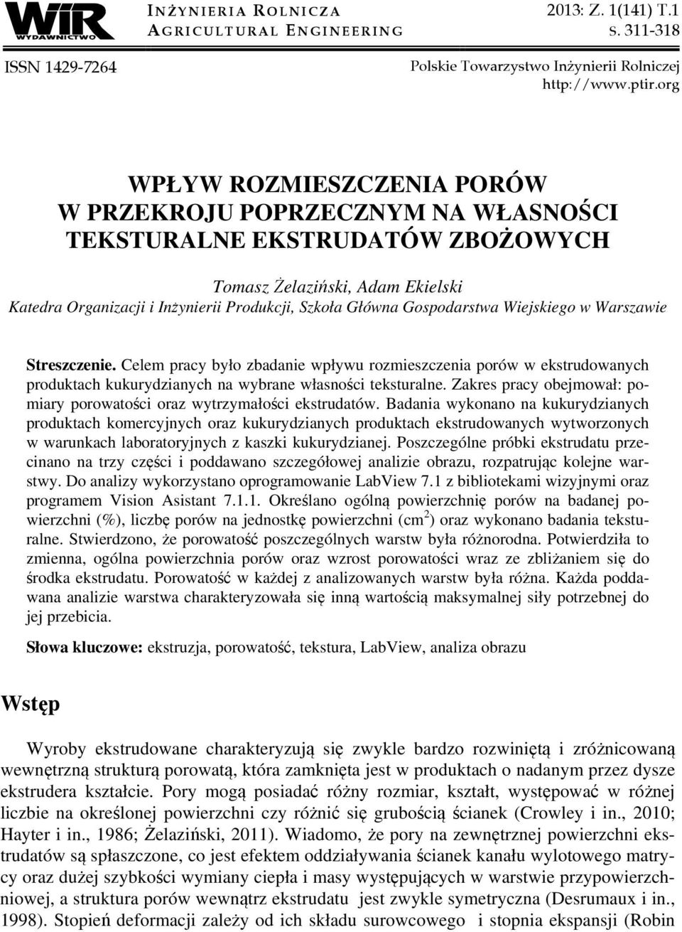 Gospodarstwa Wiejskiego w Warszawie Streszczenie. Celem pracy było zbadanie wpływu rozmieszczenia porów w ekstrudowanych produktach kukurydzianych na wybrane własności teksturalne.